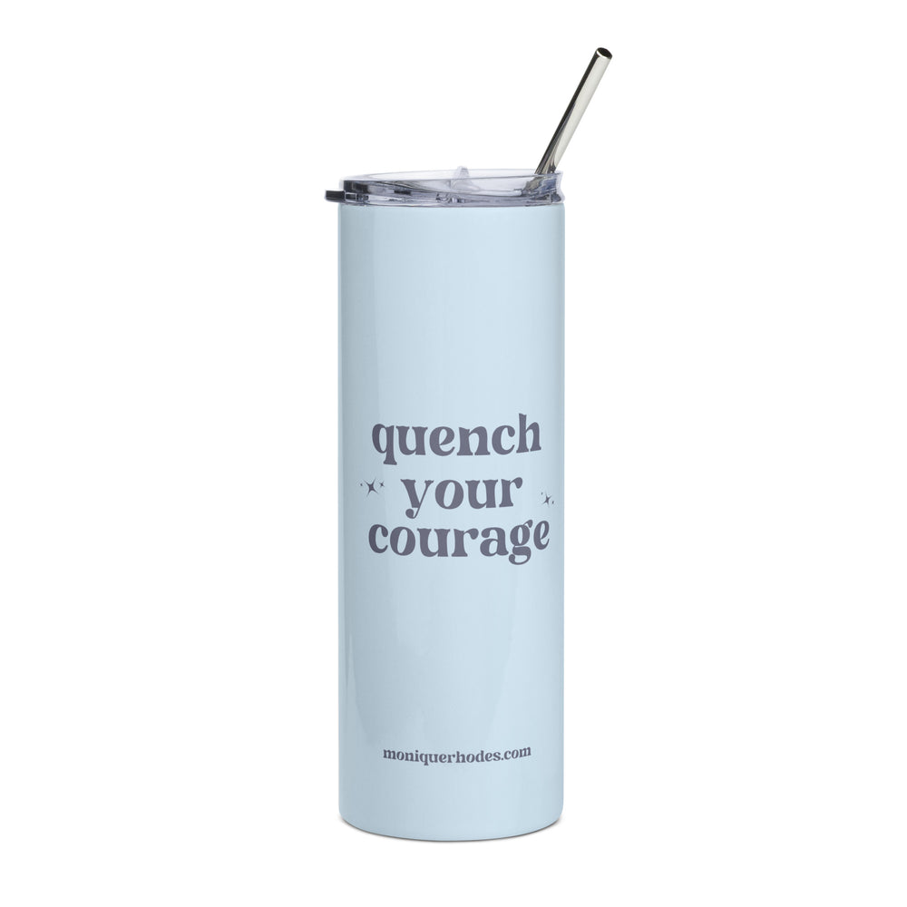 'Quench Your Courage' Stainless Steel Tumbler